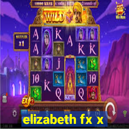 elizabeth fx x